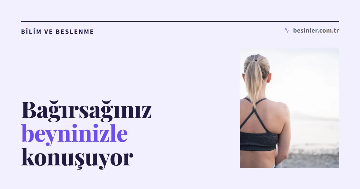Bağırsak–Beyin Ekseni Nedir? Beslenme, Ruh Hâli ve Mikrobiyota